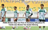 PSMS Medan Siap Gempur Adhyaksa FC di SUSU, Tiket Mulai Rp40 Ribu Sambil Persiapkan Stadion Teladan dan Ambisi Super League